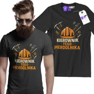 Koszulka kierownik tego pierdolnika