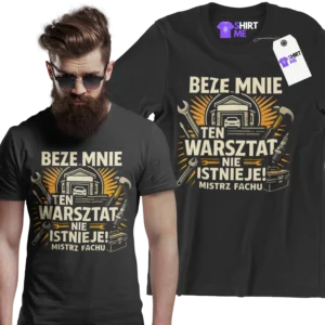 Koszulka beze mnie warsztat nie istnieje