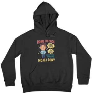 Bluza robię co chcę kiedy chcę i jak chcę muszę tylko zapytać mojej żony