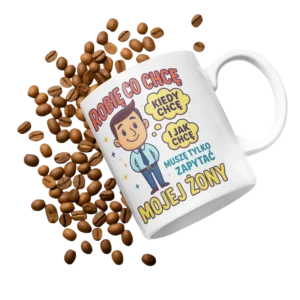 Kubek Kubek robię co chcę kiedy chcę i jak chcę muszę tylko zapytać mojej żony