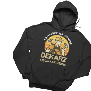 Bluza najlepszy na świecie dekarz edycja limitowana
