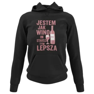 Bluza jestem jak wino im starsza tym lepsza