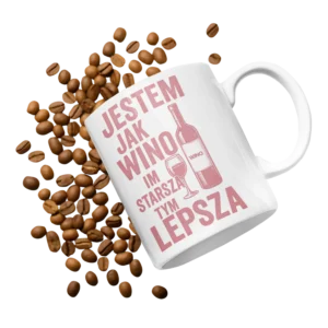 Kubek jestem jak wino im starsza tym lepsza