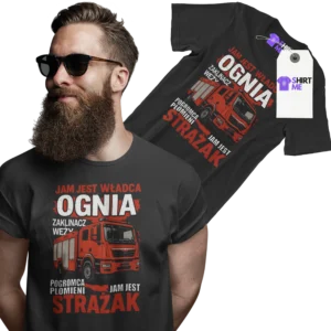 Koszulka jam jest władca ognia zaklinacz węży pogromca płomieni jam jest strażak