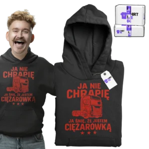 Bluza ja nie chrapię ja śnię że jestem ciężarówką
