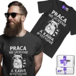 Koszulka praca nie ucieknie a kawa wystygnie