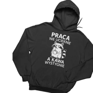 Bluza praca nie ucieknie a kawa wystygnie