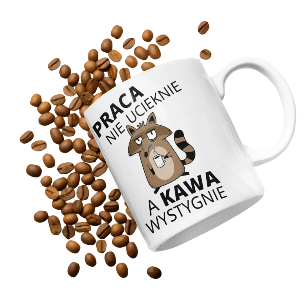 Kubek praca nie ucieknie a kawa wystygnie