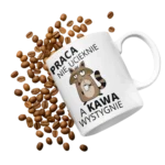Kubek praca nie ucieknie a kawa wystygnie