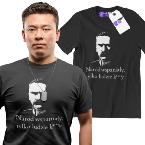 Koszulka Józef Piłsudzki- Naród wspaniały tylko ludzie k***y