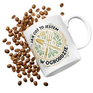 Kubek jak coś to jestem w ogrodzie