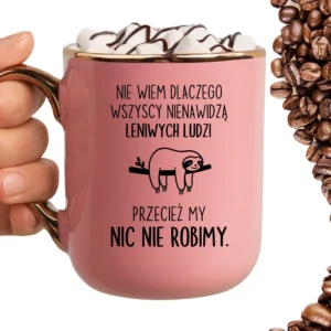 Kubek nie wiem dlaczego wszyscy nienawidzą leniwych ludzi przecież my nic nie robimy ELEGANT