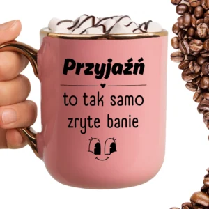 Kubek przyjaźń to tak samo zryte banie ELEGANT