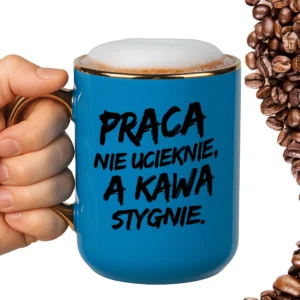 Kubek praca nie ucieknie a kawa wystygnie ELEGANT
