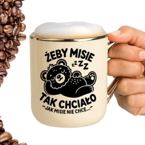 Kubek żeby misie tak chciało jak misie nie chce ELEGANT