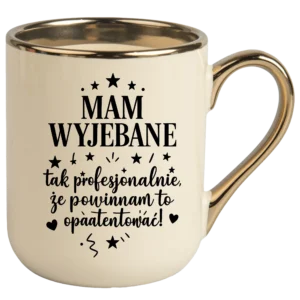 Kubek mam wyjebane tak profesjonalnie że powinnam to opatentować ELEGANT