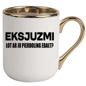 Kubek eksjuzmi łot ar ju pierdoling ebałt ELEGANT