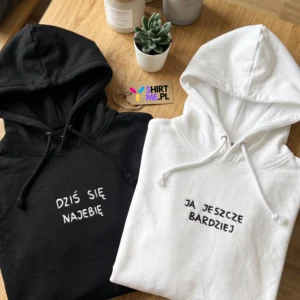 Bluza Dziś się Najebię / Ja jeszcze bardziej HAFT